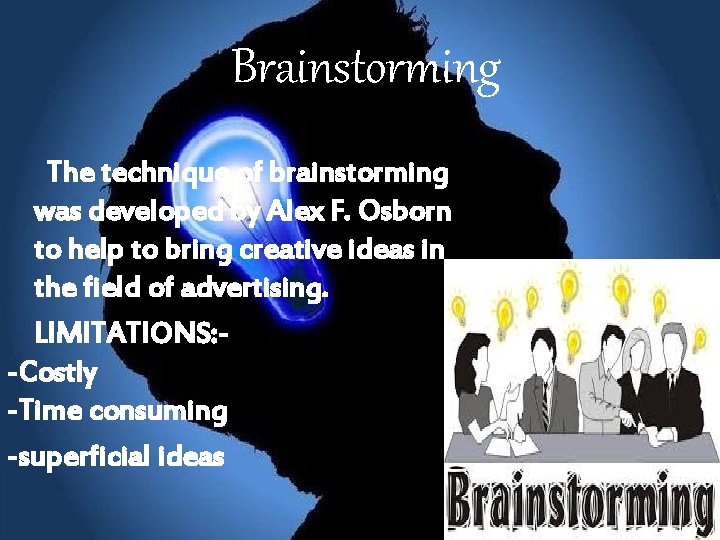 Brainstorming The technique of brainstorming was developed by Alex F. Osborn to help to