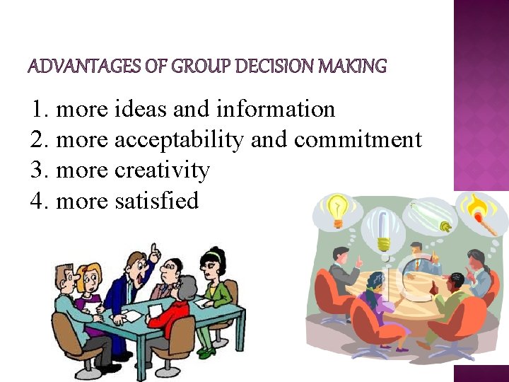 ADVANTAGES OF GROUP DECISION MAKING 1. more ideas and information 2. more acceptability and