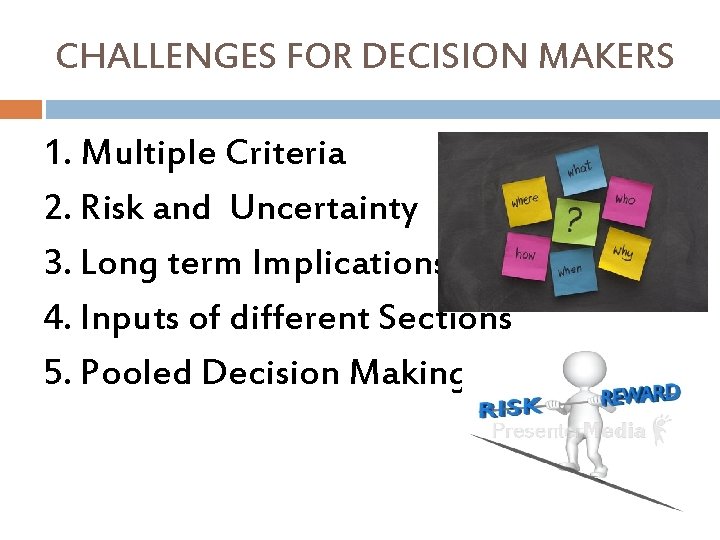 CHALLENGES FOR DECISION MAKERS 1. Multiple Criteria 2. Risk and Uncertainty 3. Long term