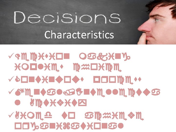 Characteristics üDecision making implies choice üContinuous process üMental/Intellectua l Activity üAimed to achieve organizational