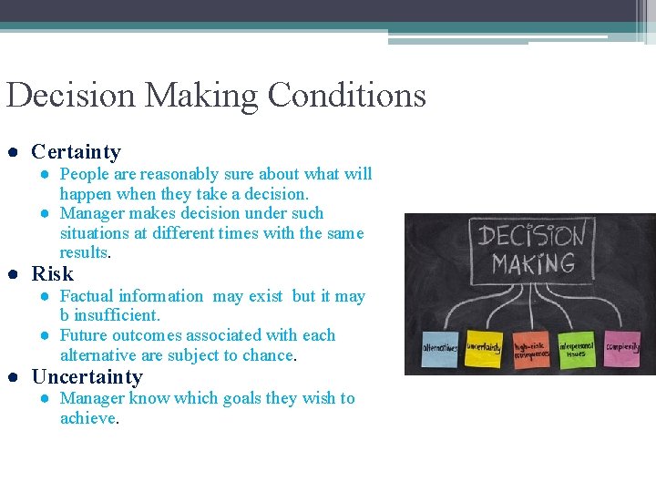 Decision Making Conditions ● Certainty ● People are reasonably sure about what will happen