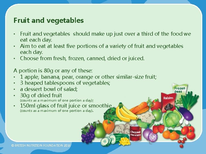 Fruit and vegetables • Fruit and vegetables should make up just over a third