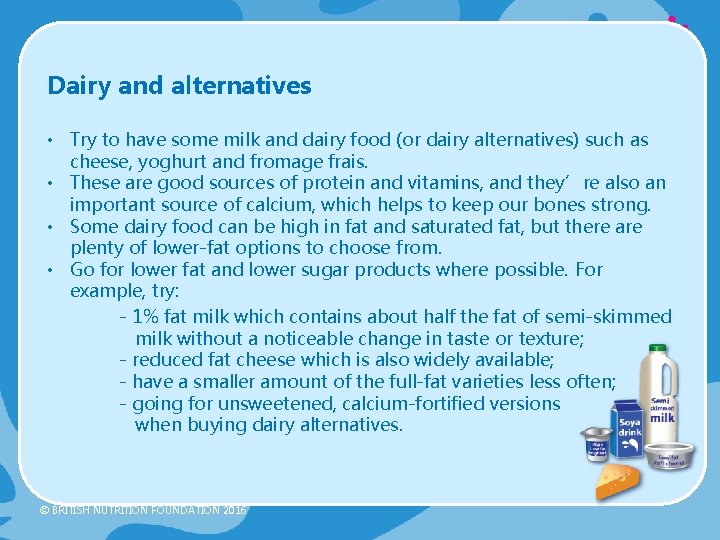 Dairy and alternatives • Try to have some milk and dairy food (or dairy Dairy and alternatives • Try to have some milk and dairy food (or dairy