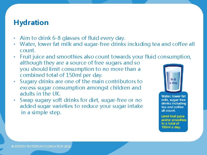 Hydration • Aim to drink 6 -8 glasses of fluid every day. • Water, Hydration • Aim to drink 6 -8 glasses of fluid every day. • Water,