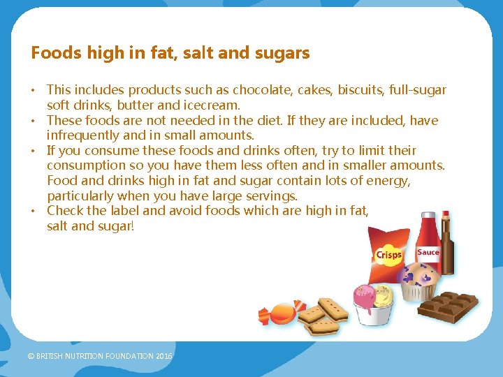 Foods high in fat, salt and sugars • This includes products such as chocolate,