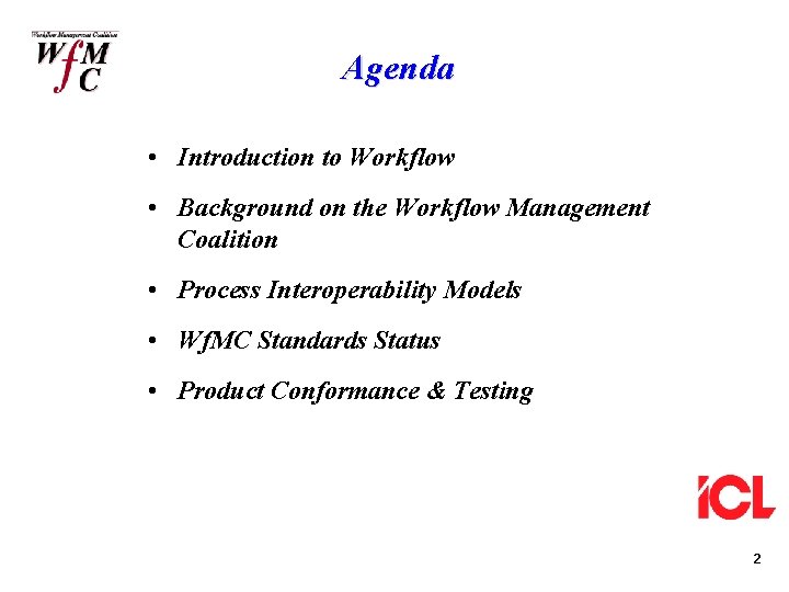Agenda • Introduction to Workflow • Background on the Workflow Management Coalition • Process