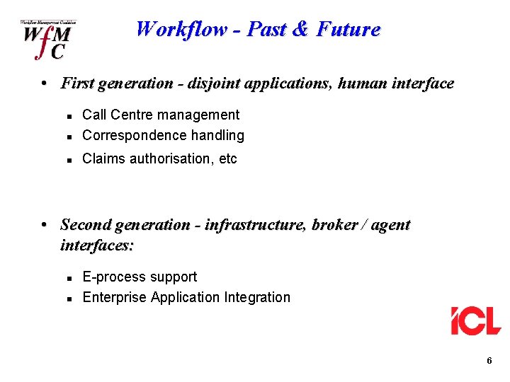 Workflow - Past & Future • First generation - disjoint applications, human interface n