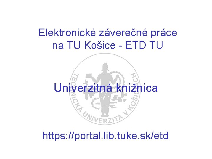 Elektronické záverečné práce na TU Košice - ETD TU Univerzitná knižnica https: //portal. lib. Elektronické záverečné práce na TU Košice - ETD TU Univerzitná knižnica https: //portal. lib.