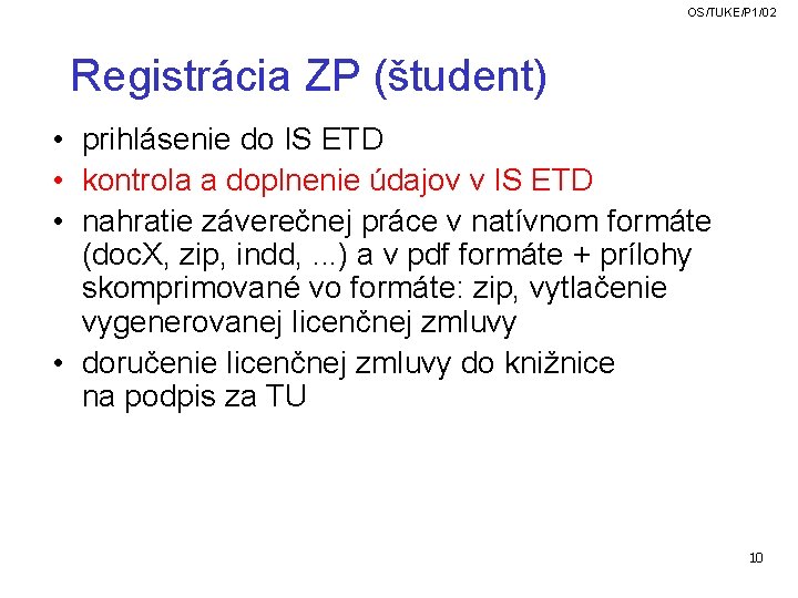 OS/TUKE/P 1/02 Registrácia ZP (študent) • prihlásenie do IS ETD • kontrola a doplnenie OS/TUKE/P 1/02 Registrácia ZP (študent) • prihlásenie do IS ETD • kontrola a doplnenie