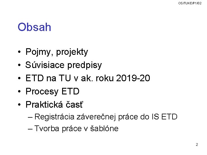 OS/TUKE/P 1/02 Obsah • • • Pojmy, projekty Súvisiace predpisy ETD na TU v OS/TUKE/P 1/02 Obsah • • • Pojmy, projekty Súvisiace predpisy ETD na TU v