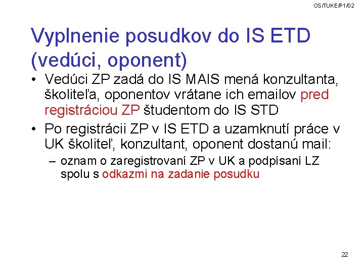 OS/TUKE/P 1/02 Vyplnenie posudkov do IS ETD (vedúci, oponent) • Vedúci ZP zadá do OS/TUKE/P 1/02 Vyplnenie posudkov do IS ETD (vedúci, oponent) • Vedúci ZP zadá do