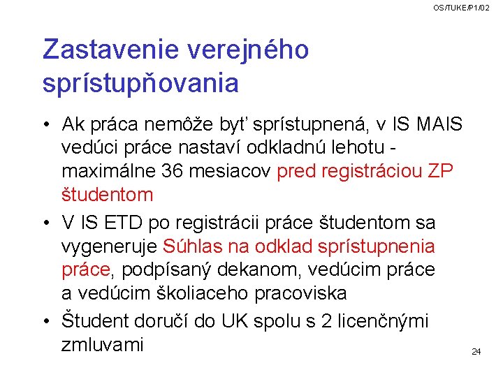 OS/TUKE/P 1/02 Zastavenie verejného sprístupňovania • Ak práca nemôže byť sprístupnená, v IS MAIS OS/TUKE/P 1/02 Zastavenie verejného sprístupňovania • Ak práca nemôže byť sprístupnená, v IS MAIS