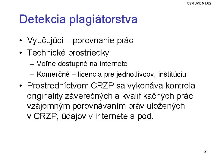 OS/TUKE/P 1/02 Detekcia plagiátorstva • Vyučujúci – porovnanie prác • Technické prostriedky – Voľne OS/TUKE/P 1/02 Detekcia plagiátorstva • Vyučujúci – porovnanie prác • Technické prostriedky – Voľne