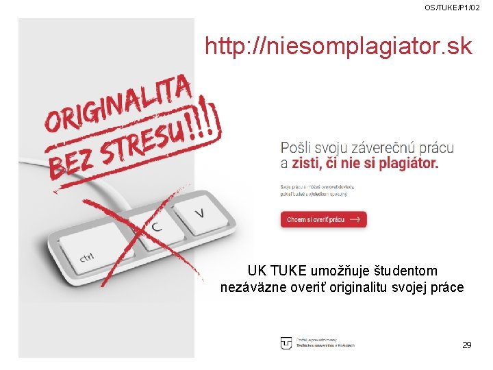 OS/TUKE/P 1/02 http: //niesomplagiator. sk UK TUKE umožňuje študentom nezáväzne overiť originalitu svojej práce OS/TUKE/P 1/02 http: //niesomplagiator. sk UK TUKE umožňuje študentom nezáväzne overiť originalitu svojej práce
