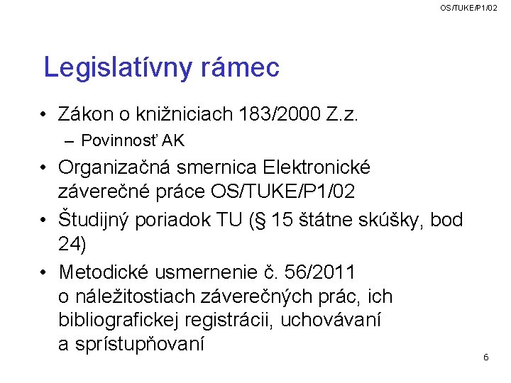 OS/TUKE/P 1/02 Legislatívny rámec • Zákon o knižniciach 183/2000 Z. z. – Povinnosť AK OS/TUKE/P 1/02 Legislatívny rámec • Zákon o knižniciach 183/2000 Z. z. – Povinnosť AK