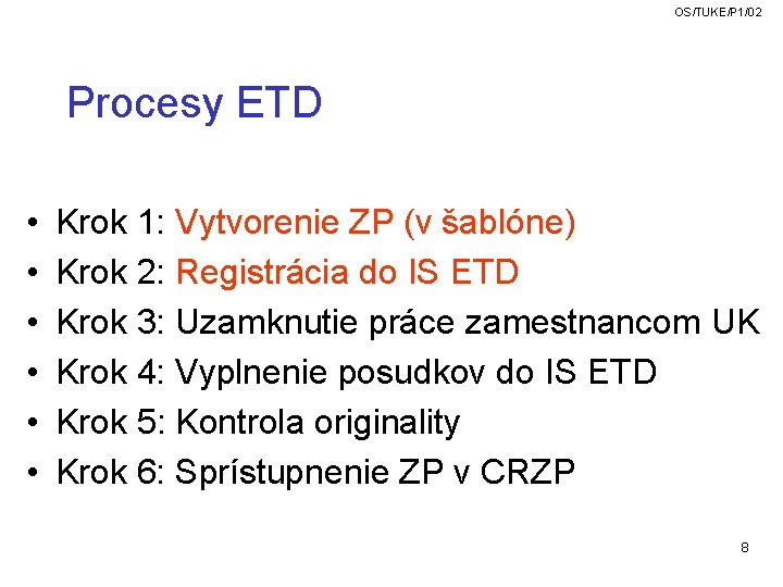 OS/TUKE/P 1/02 Procesy ETD • • • Krok 1: Vytvorenie ZP (v šablóne) Krok OS/TUKE/P 1/02 Procesy ETD • • • Krok 1: Vytvorenie ZP (v šablóne) Krok