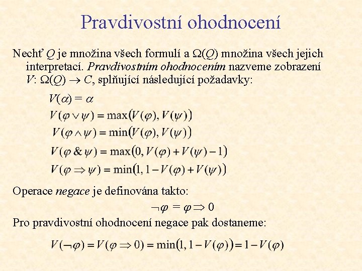 Pravdivostní ohodnocení Nechť Q je množina všech formulí a (Q) množina všech jejich interpretací.