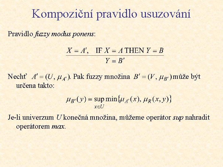 Kompoziční pravidlo usuzování Pravidlo fuzzy modus ponens: Nechť . Pak fuzzy množina může být
