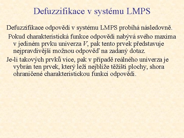 Defuzzifikace v systému LMPS Defuzzifikace odpovědi v systému LMPS probíhá následovně. Pokud charakteristická funkce