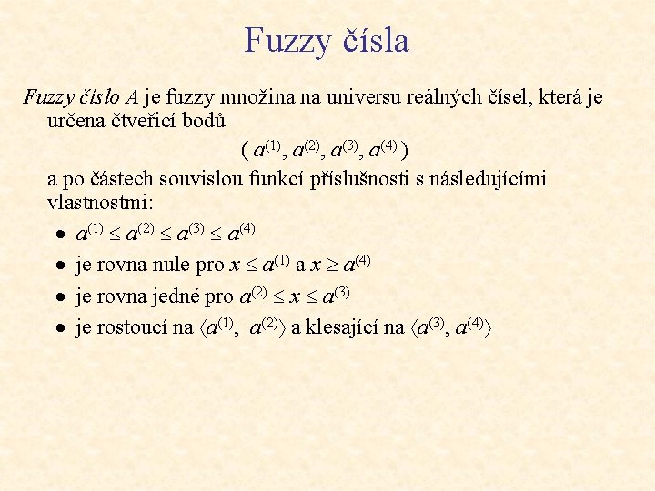 Fuzzy čísla Fuzzy číslo A je fuzzy množina na universu reálných čísel, která je