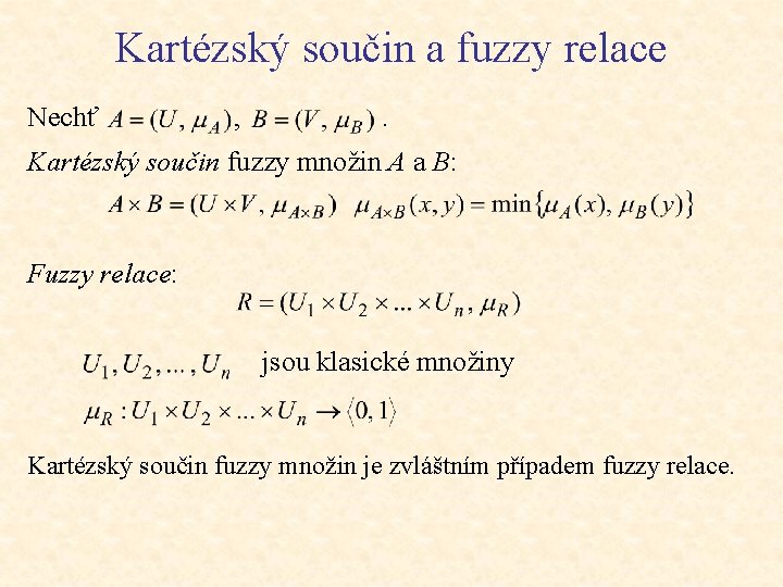 Kartézský součin a fuzzy relace Nechť , . Kartézský součin fuzzy množin A a