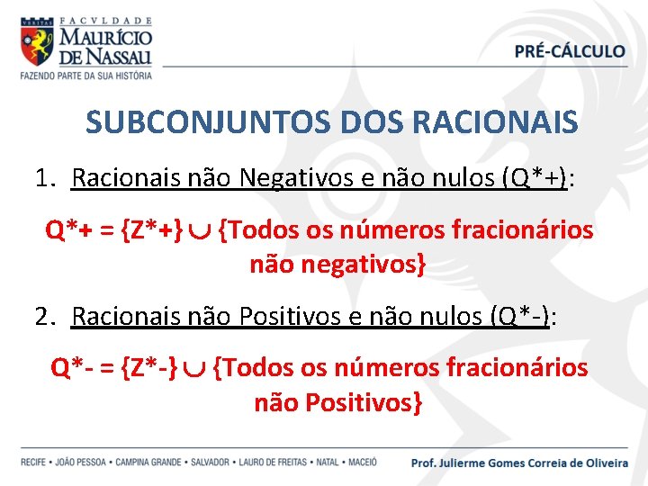 SUBCONJUNTOS DOS RACIONAIS 1. Racionais não Negativos e não nulos (Q*+): Q*+ = {Z*+}