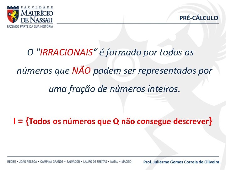 O "IRRACIONAIS“ é formado por todos os números que NÃO podem ser representados por