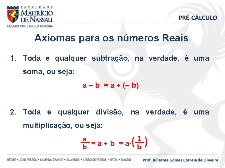 Axiomas para os números Reais 1. Toda e qualquer subtração, na verdade, é uma