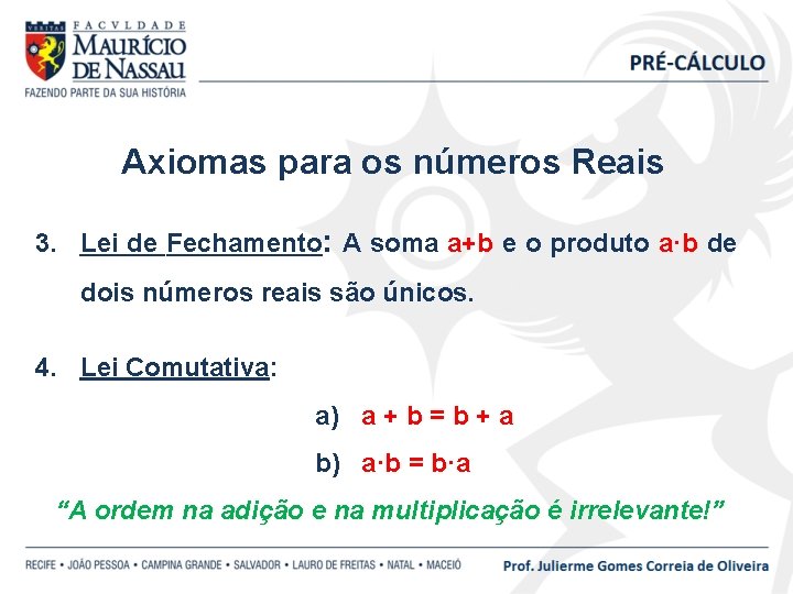 Axiomas para os números Reais 3. Lei de Fechamento: A soma a+b e o
