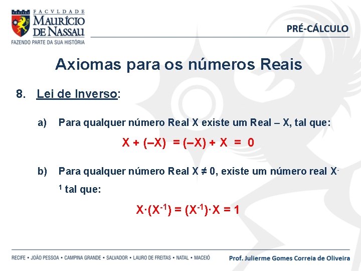 Axiomas para os números Reais 8. Lei de Inverso: a) Para qualquer número Real