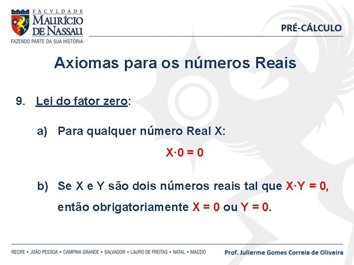 Axiomas para os números Reais 9. Lei do fator zero: a) Para qualquer número