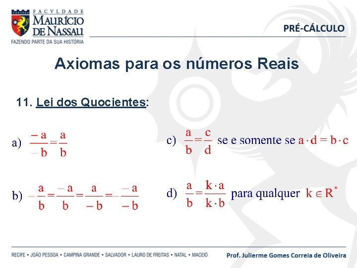 Axiomas para os números Reais 11. Lei dos Quocientes: 