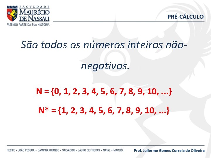 São todos os números inteiros nãonegativos. N = {0, 1, 2, 3, 4, 5,