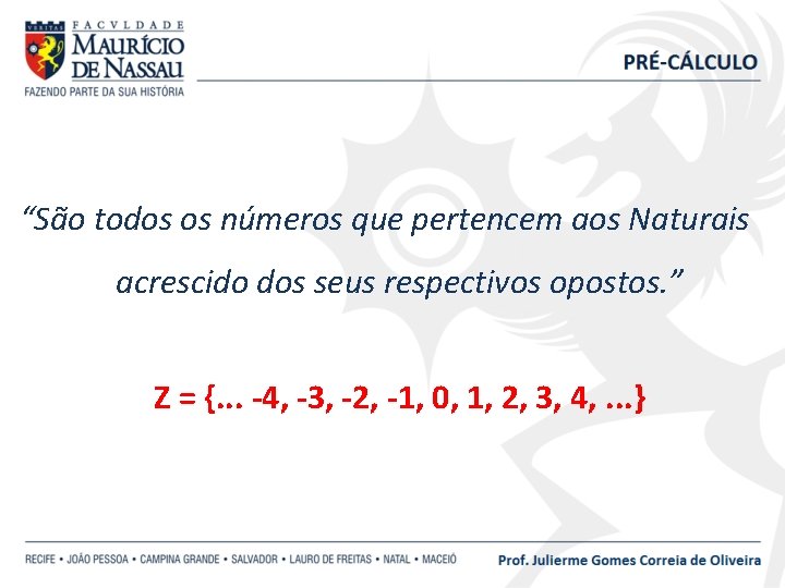 “São todos os números que pertencem aos Naturais acrescido dos seus respectivos opostos. ”
