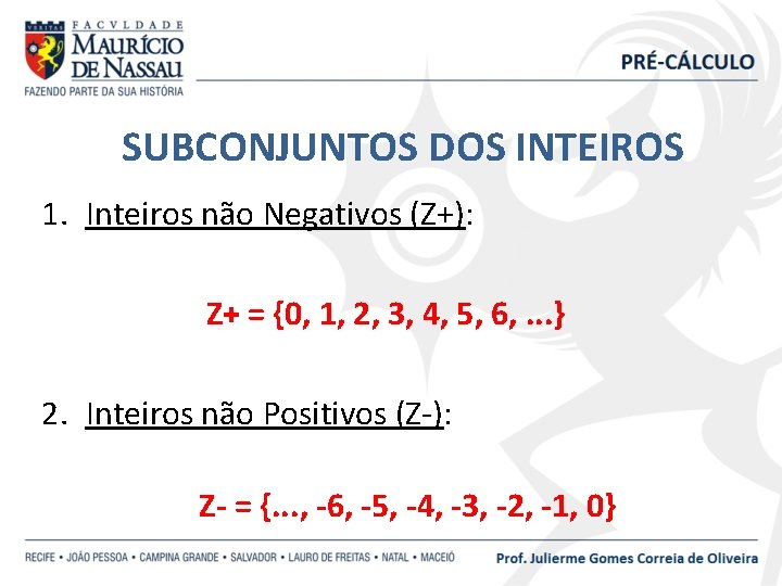 SUBCONJUNTOS DOS INTEIROS 1. Inteiros não Negativos (Z+): Z+ = {0, 1, 2, 3,