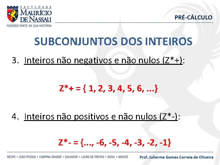 SUBCONJUNTOS DOS INTEIROS 3. Inteiros não negativos e não nulos (Z*+): Z*+ = {