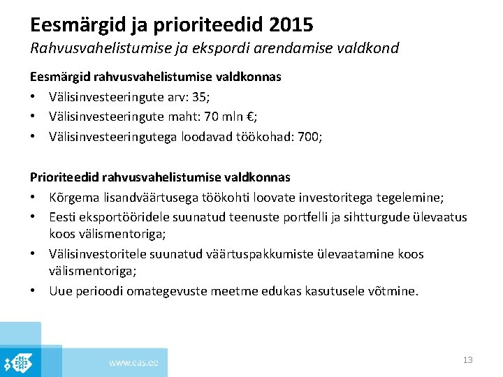 Eesmärgid ja prioriteedid 2015 Rahvusvahelistumise ja ekspordi arendamise valdkond Eesmärgid rahvusvahelistumise valdkonnas • Välisinvesteeringute