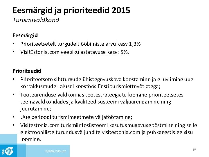 Eesmärgid ja prioriteedid 2015 Turismivaldkond Eesmärgid • Prioriteetsetelt turgudelt ööbimiste arvu kasv 1, 3%