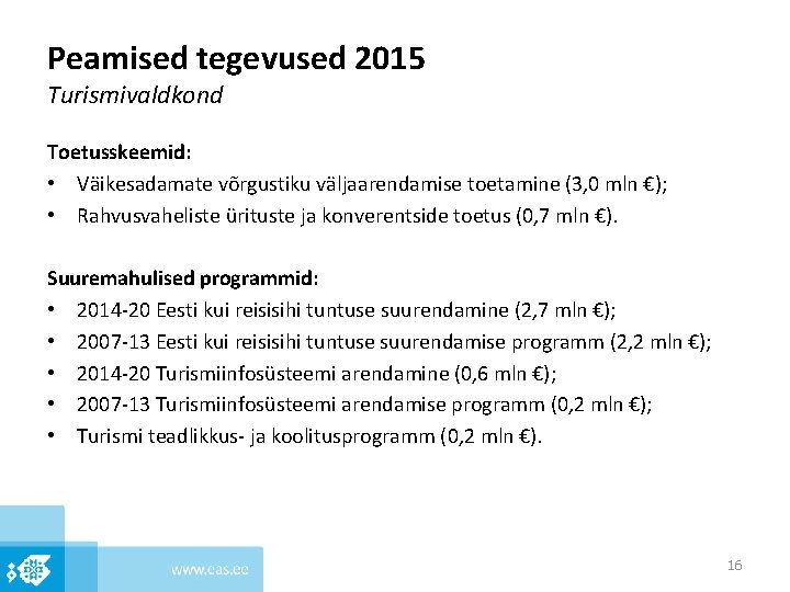 Peamised tegevused 2015 Turismivaldkond Toetusskeemid: • Väikesadamate võrgustiku väljaarendamise toetamine (3, 0 mln €);