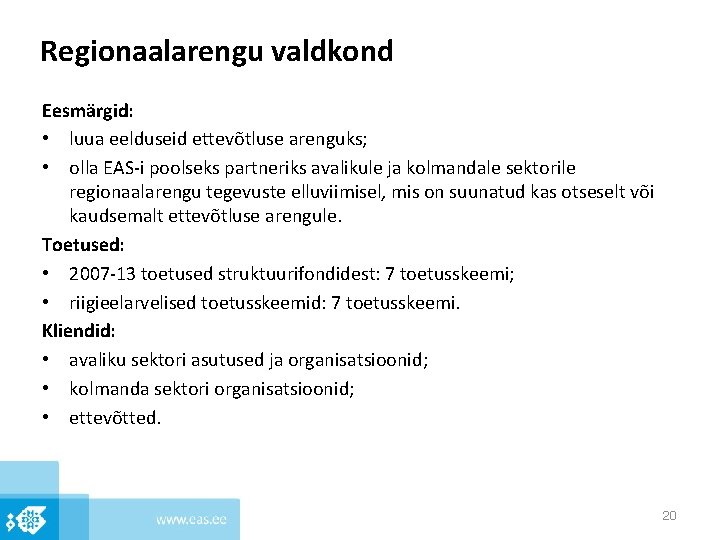 Regionaalarengu valdkond Eesmärgid: • luua eelduseid ettevõtluse arenguks; • olla EAS-i poolseks partneriks avalikule