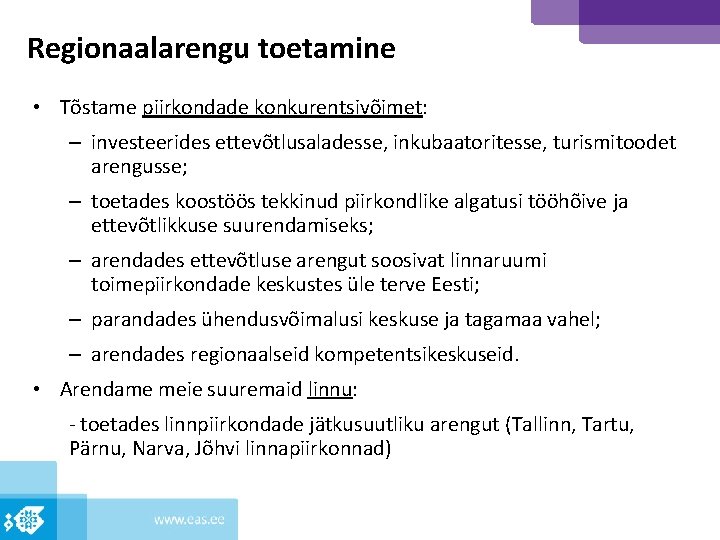 Regionaalarengu toetamine • Tõstame piirkondade konkurentsivõimet: – investeerides ettevõtlusaladesse, inkubaatoritesse, turismitoodet arengusse; – toetades