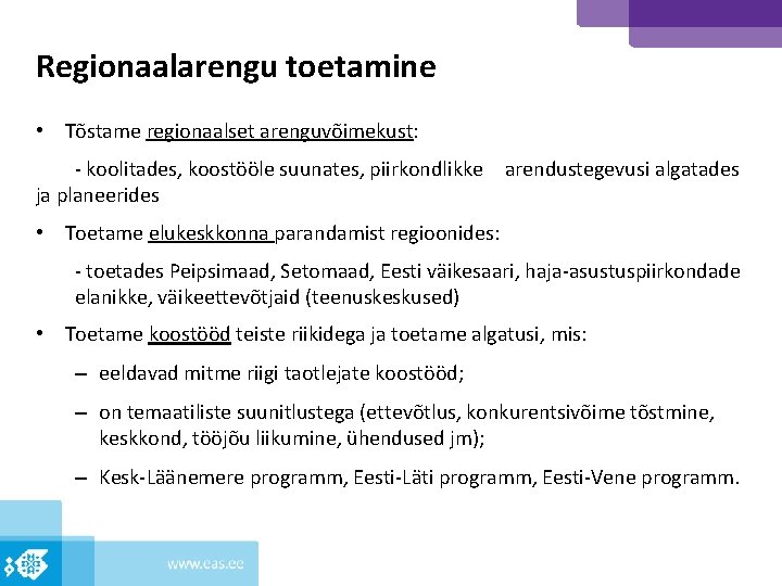 Regionaalarengu toetamine • Tõstame regionaalset arenguvõimekust: - koolitades, koostööle suunates, piirkondlikke arendustegevusi algatades ja