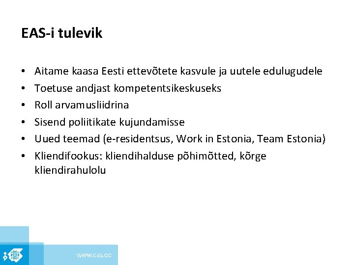 EAS-i tulevik • • • Aitame kaasa Eesti ettevõtete kasvule ja uutele edulugudele Toetuse