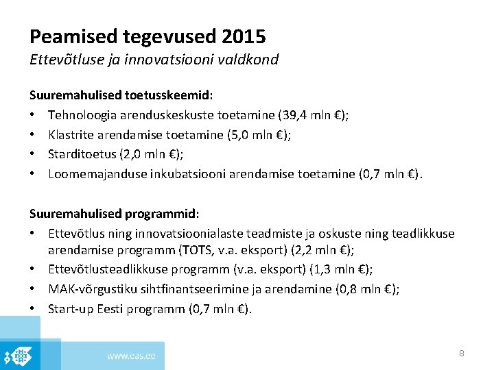 Peamised tegevused 2015 Ettevõtluse ja innovatsiooni valdkond Suuremahulised toetusskeemid: • Tehnoloogia arenduskeskuste toetamine (39,