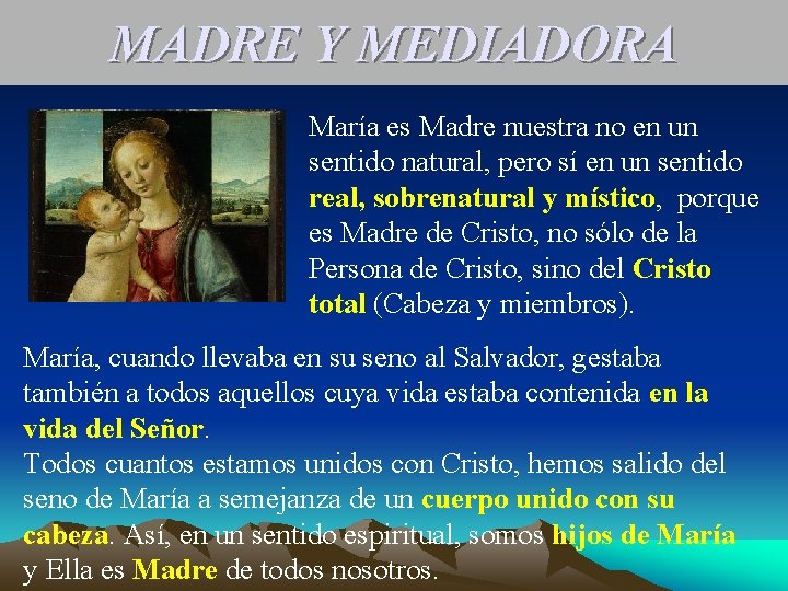 MADRE Y MEDIADORA María es Madre nuestra no en un sentido natural, pero sí