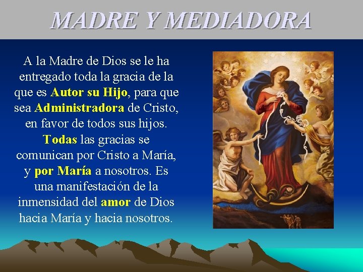 MADRE Y MEDIADORA A la Madre de Dios se le ha entregado toda la