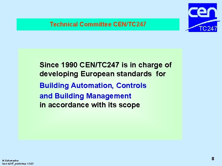 Technical Committee CEN/TC 247 Since 1990 CEN/TC 247 is in charge of developing European Technical Committee CEN/TC 247 Since 1990 CEN/TC 247 is in charge of developing European
