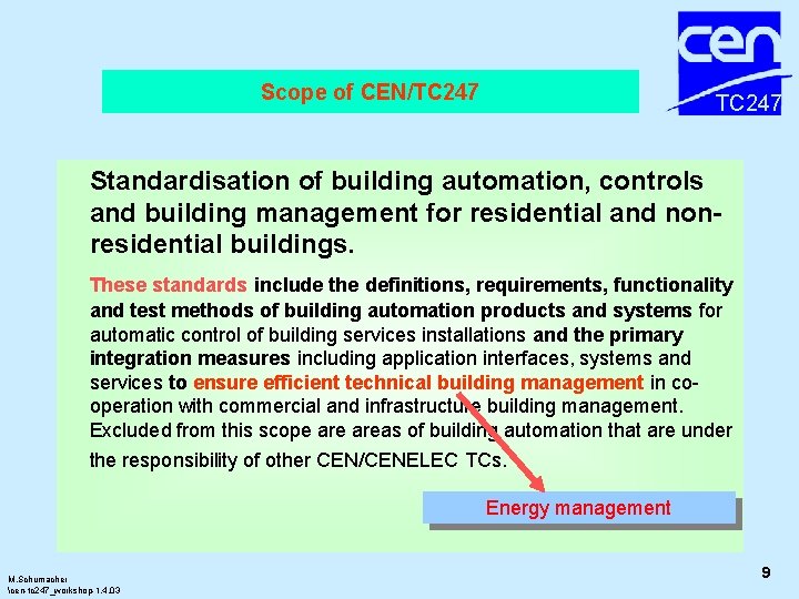 Scope of CEN/TC 247 Standardisation of building automation, controls and building management for residential Scope of CEN/TC 247 Standardisation of building automation, controls and building management for residential