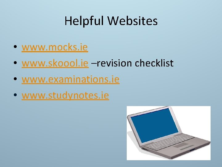Helpful Websites • • www. mocks. ie www. skoool. ie –revision checklist www. examinations.