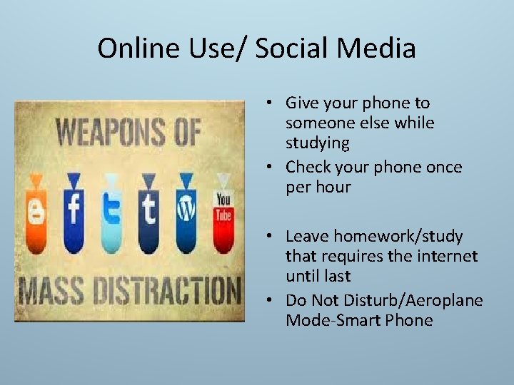 Online Use/ Social Media • Give your phone to someone else while studying •
